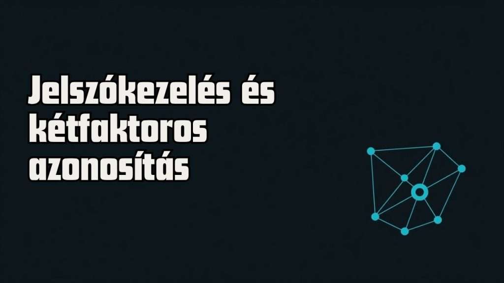 Jelszókezelés és kétfaktoros azonosítás kiemelt képe, sötét háttéren türkiz hálózati csomópont ikonnal